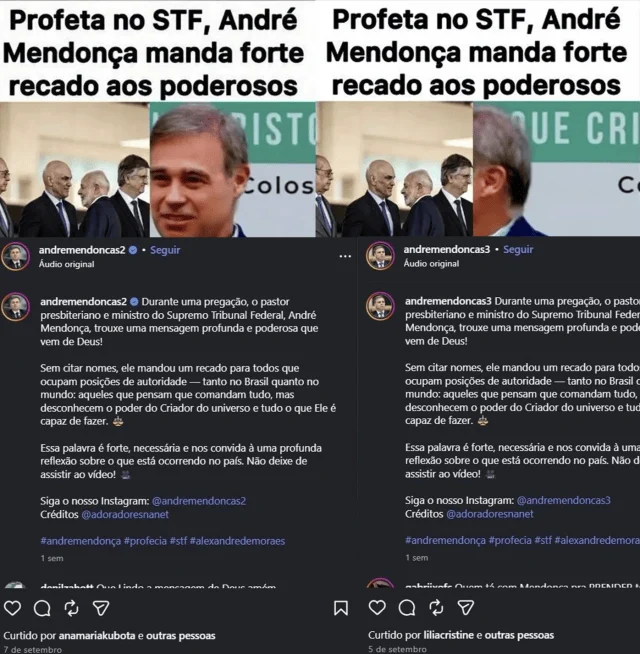 Bolsonaristas capturam perfis nas redes para inflar apoio religioso a Mendonça Captura de tela mostra postagens idênticas de duas contas (@andremendoncas2 e @andremendoncas3). A imagem dos posts incluem uma imagem do ministro e, ao lado, imagem de outros integrantes da corte. Um texto em um fundo branco que diz: Profeta no STF, André Mendonça manda forte recado para os poderosos.
